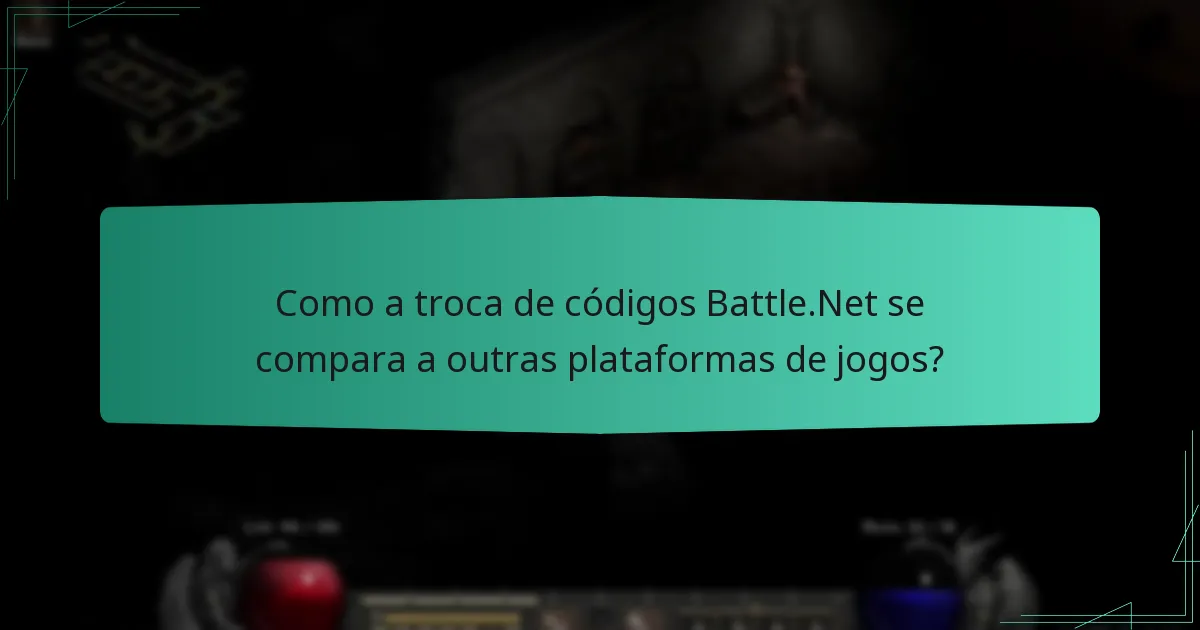 Como a troca de códigos Battle.Net se compara a outras plataformas de jogos?