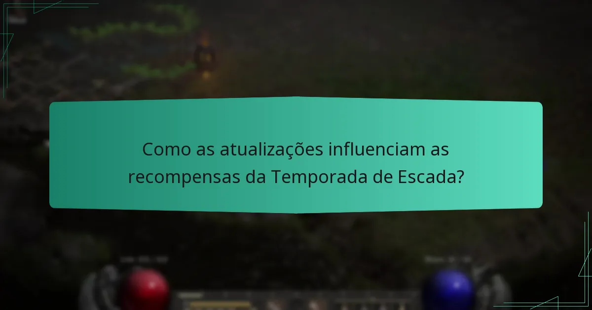 Como as atualizações influenciam as recompensas da Temporada de Escada?