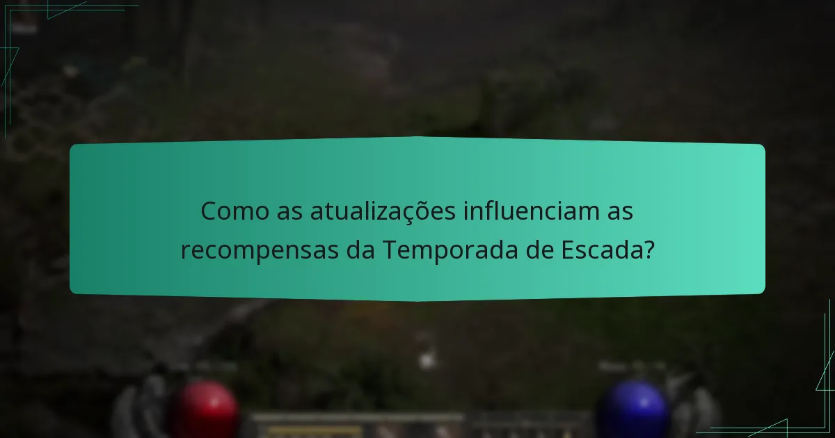 Como as atualizações influenciam as recompensas da Temporada de Escada?