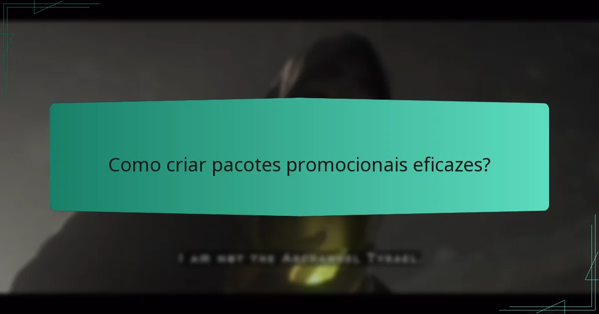 Como criar pacotes promocionais eficazes?