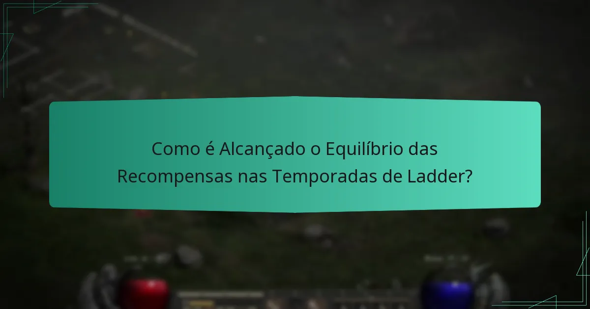 Como é Alcançado o Equilíbrio das Recompensas nas Temporadas de Ladder?