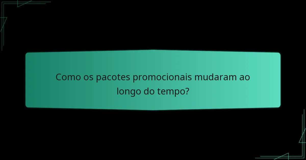 Como os pacotes promocionais mudaram ao longo do tempo?