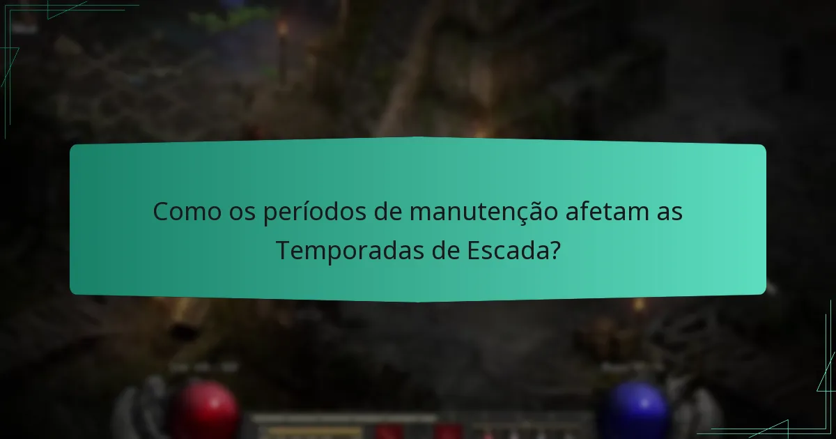 Como os períodos de manutenção afetam as Temporadas de Escada?