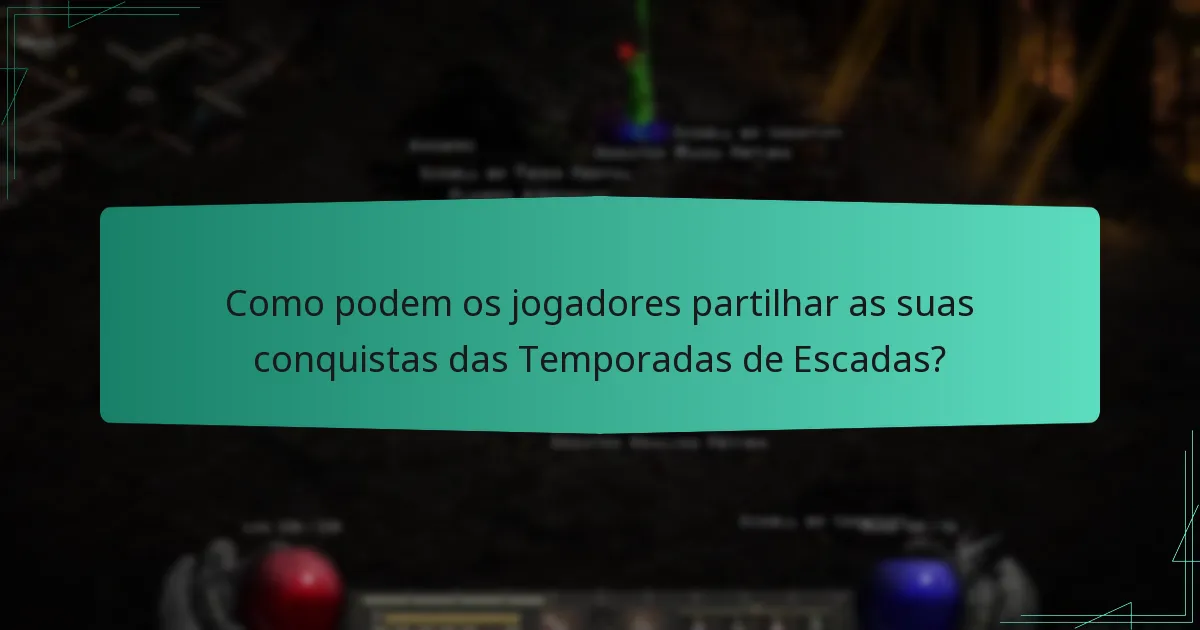 Como podem os jogadores partilhar as suas conquistas das Temporadas de Escadas?
