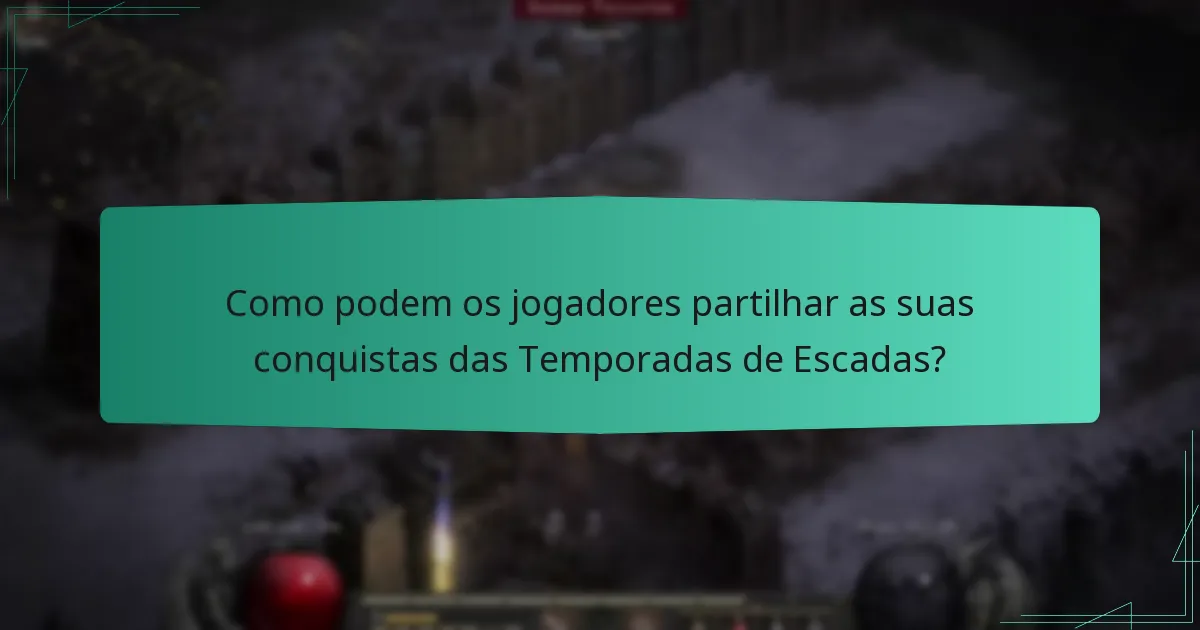 Como podem os jogadores partilhar as suas conquistas das Temporadas de Escadas?