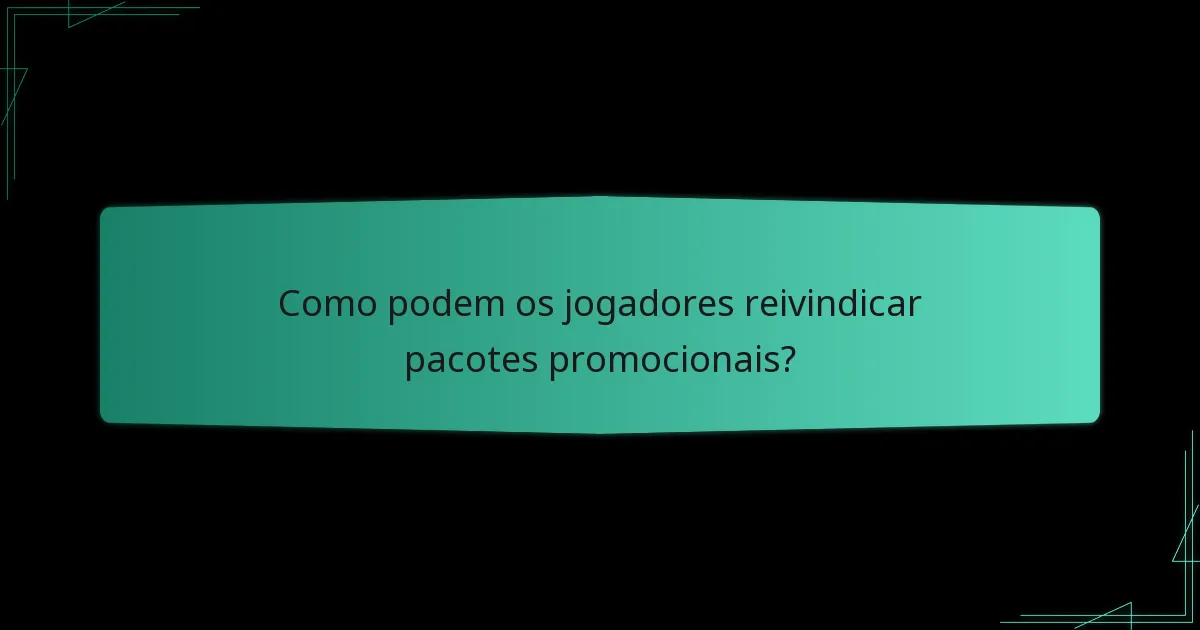 Como podem os jogadores reivindicar pacotes promocionais?