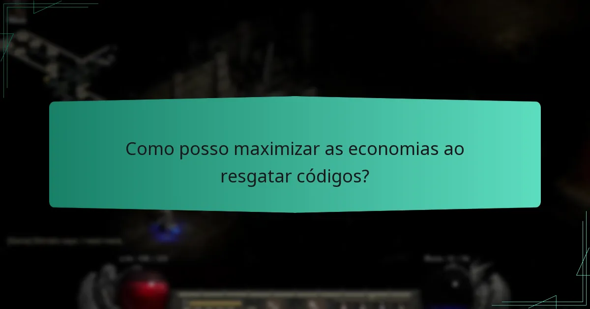 Como posso maximizar as economias ao resgatar códigos?