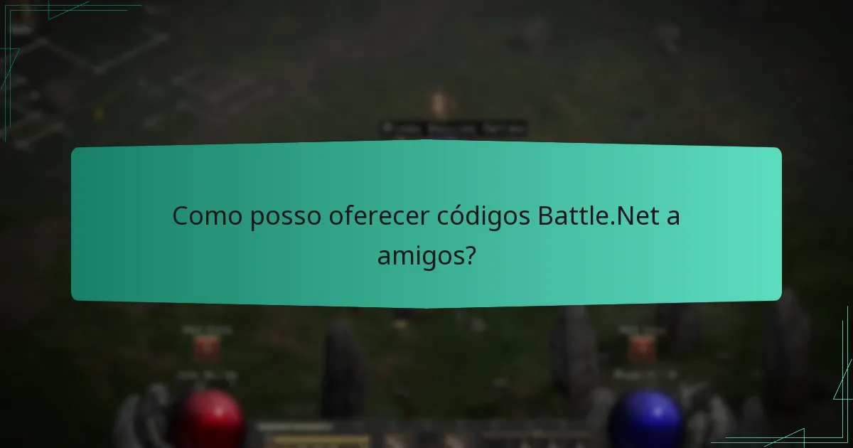 Como posso oferecer códigos Battle.Net a amigos?
