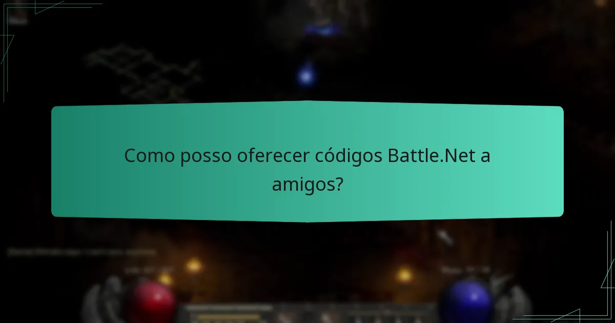 Como posso oferecer códigos Battle.Net a amigos?