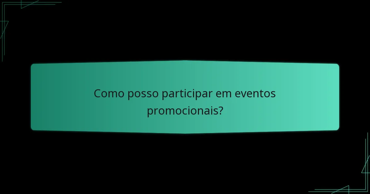 Como posso participar em eventos promocionais?