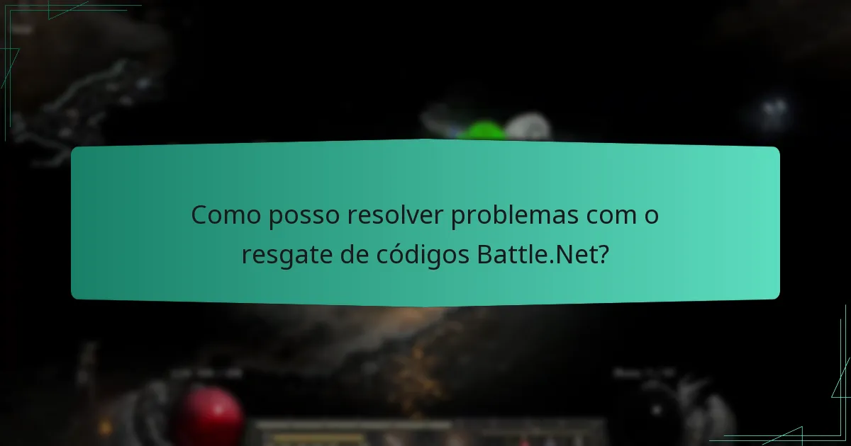 Como posso resolver problemas com o resgate de códigos Battle.Net?