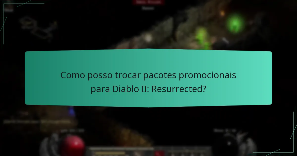 Como posso trocar pacotes promocionais para Diablo II: Resurrected?