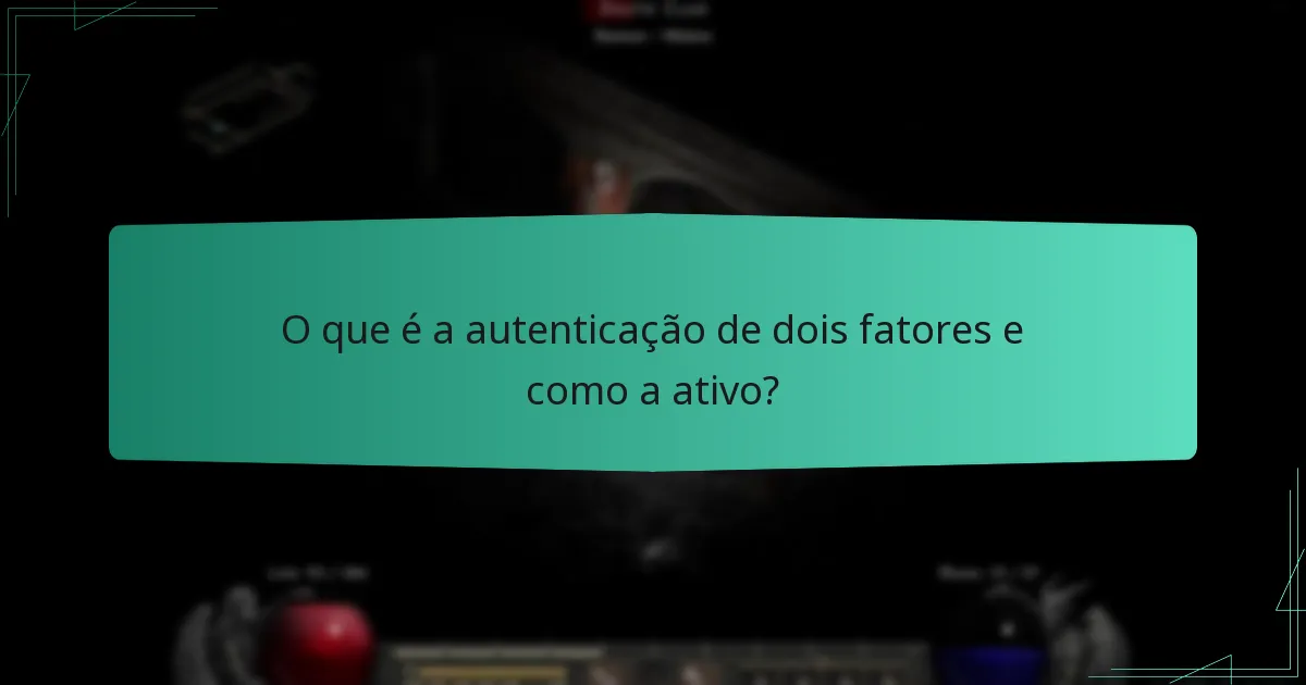 O que é a autenticação de dois fatores e como a ativo?