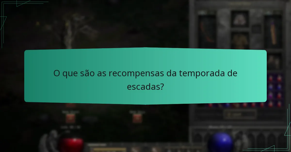 Quais recompensas estão disponíveis para as classificações da Temporada de Escadas?