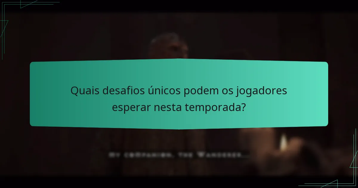 Quais desafios únicos podem os jogadores esperar nesta temporada?