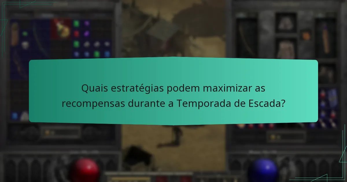 Quais estratégias podem maximizar as recompensas durante a Temporada de Escada?