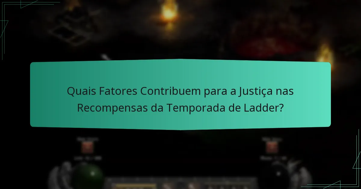 Quais Fatores Contribuem para a Justiça nas Recompensas da Temporada de Ladder?
