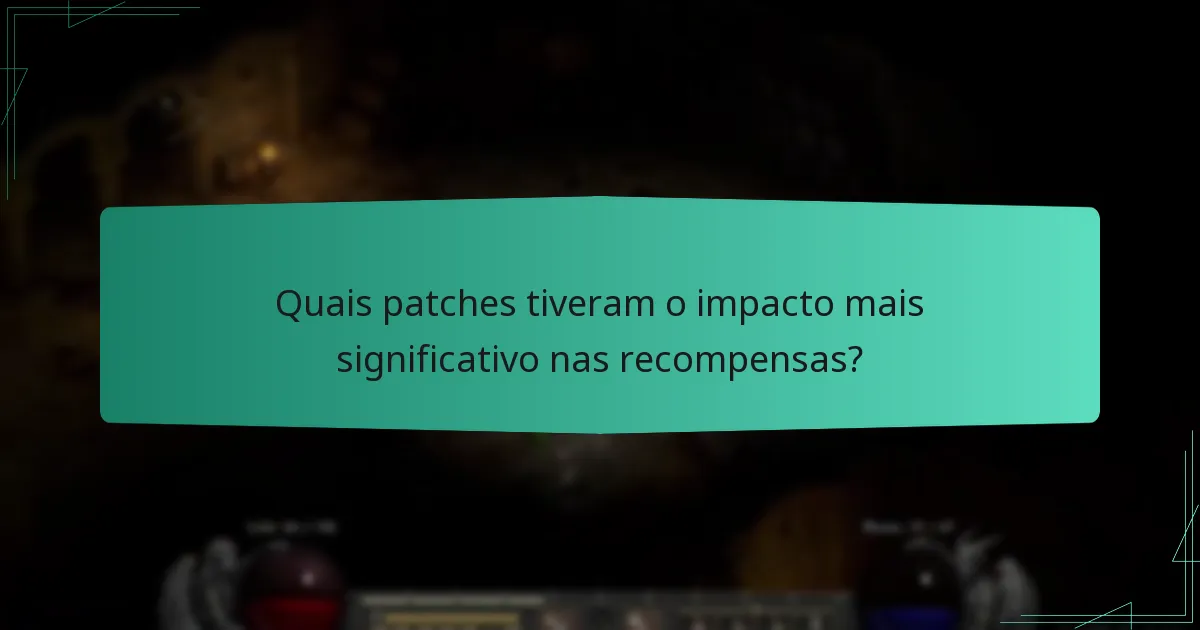 Quais patches tiveram o impacto mais significativo nas recompensas?