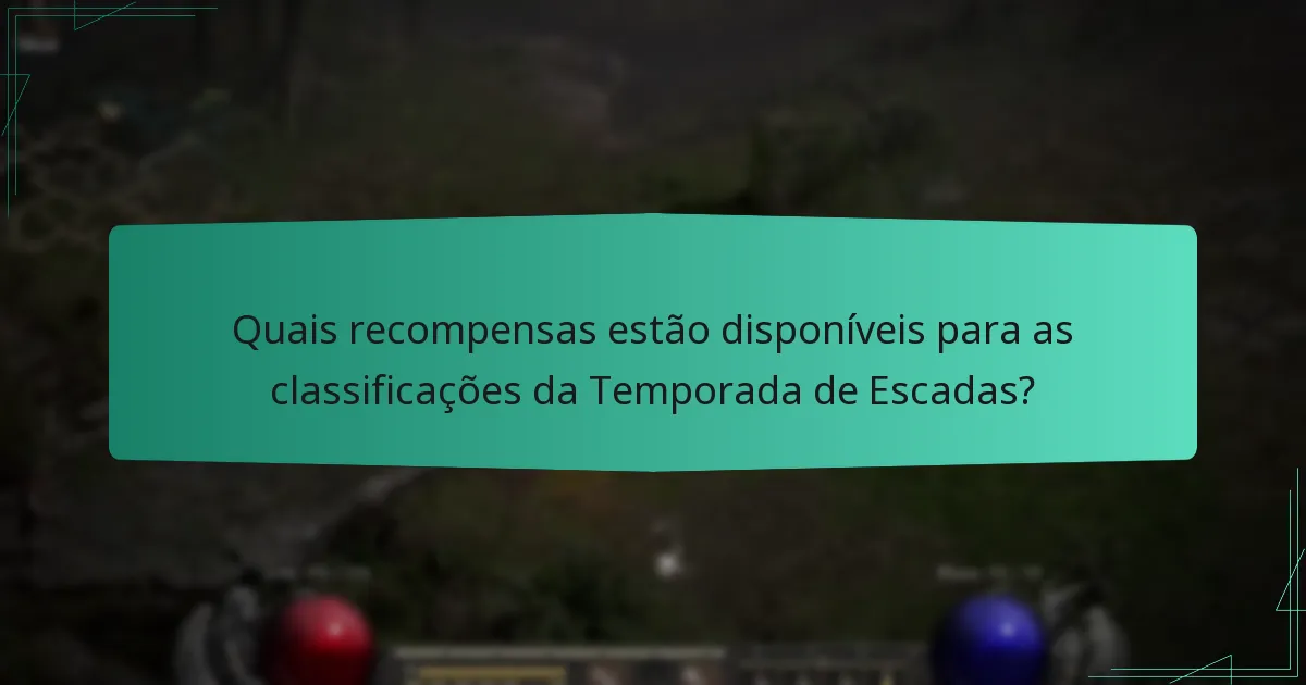 Quais recompensas estão disponíveis para as classificações da Temporada de Escadas?