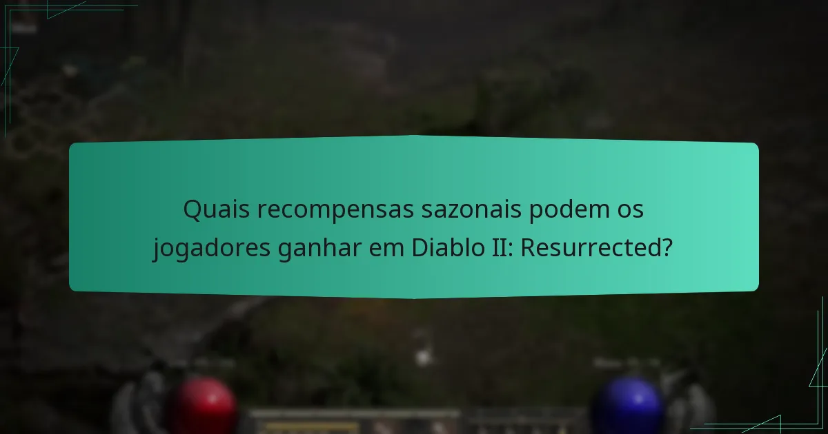 Quais recompensas sazonais podem os jogadores ganhar em Diablo II: Resurrected?
