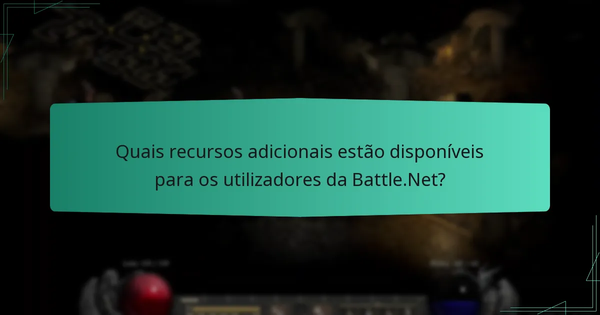 Quais recursos adicionais estão disponíveis para os utilizadores da Battle.Net?