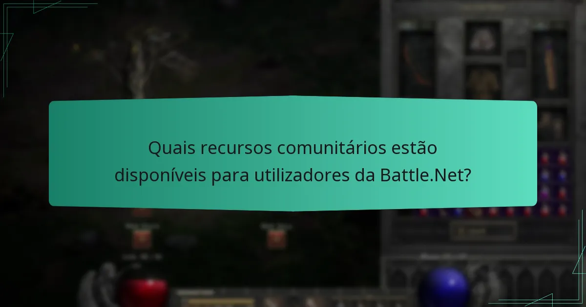 Quais recursos comunitários estão disponíveis para utilizadores da Battle.Net?