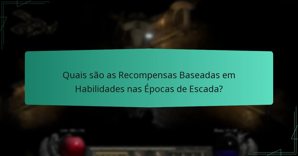 Quais são as Recompensas Baseadas em Habilidades nas Épocas de Escada?