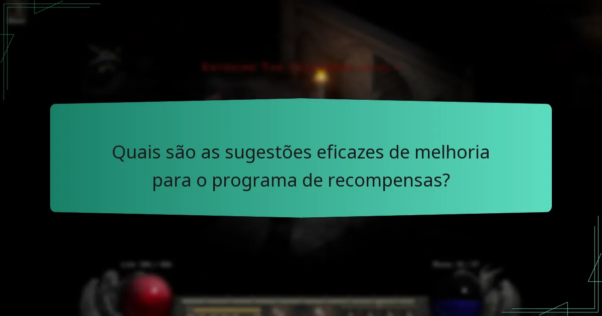 Quais são as sugestões eficazes de melhoria para o programa de recompensas?