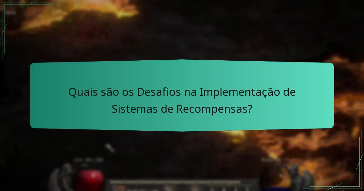 Quais são os Desafios na Implementação de Sistemas de Recompensas?