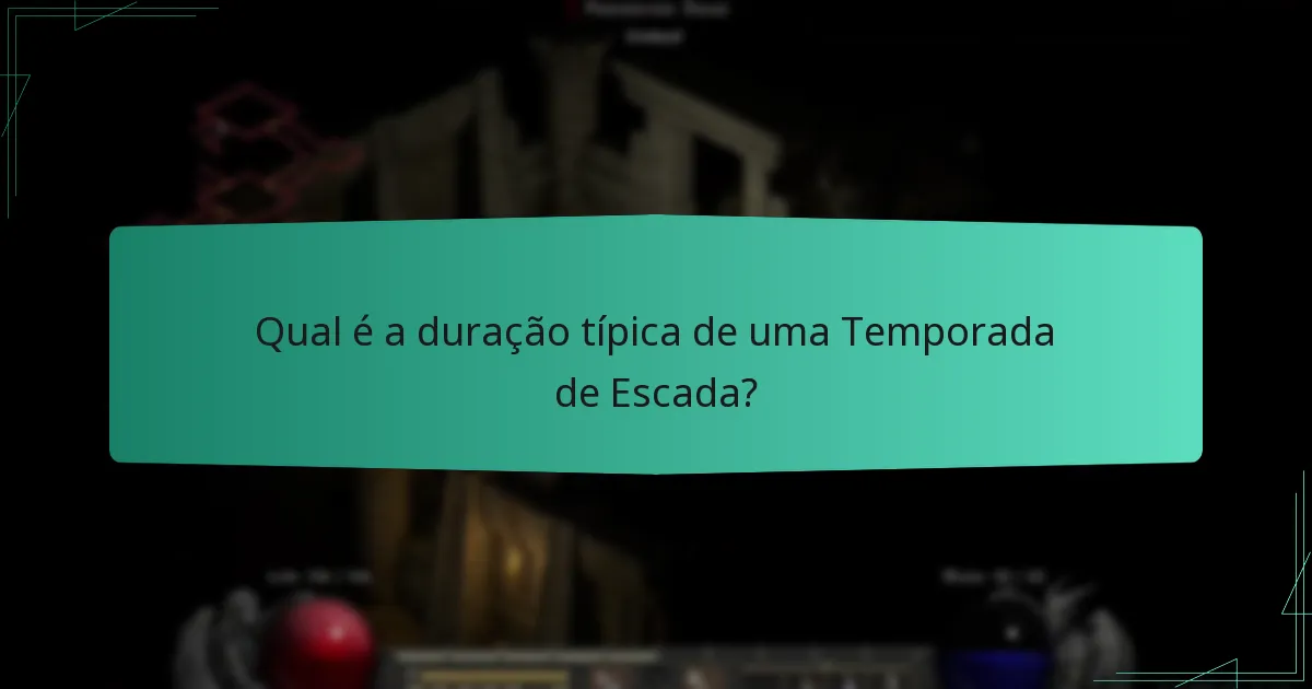 Qual é a duração típica de uma Temporada de Escada?