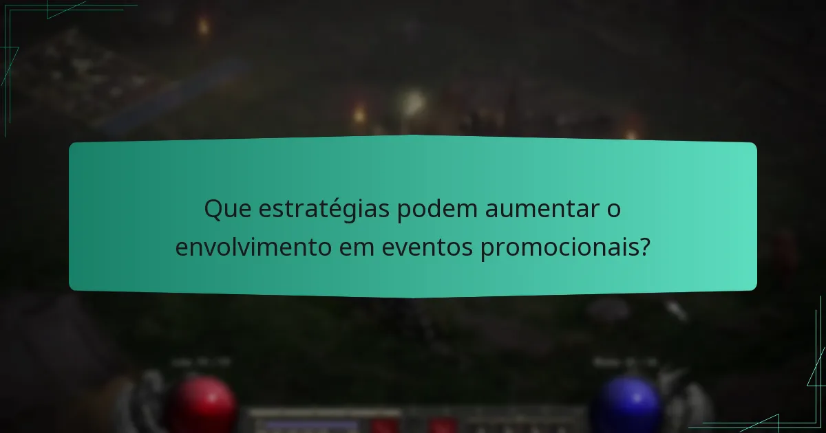 Que estratégias podem aumentar o envolvimento em eventos promocionais?